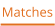 Matches